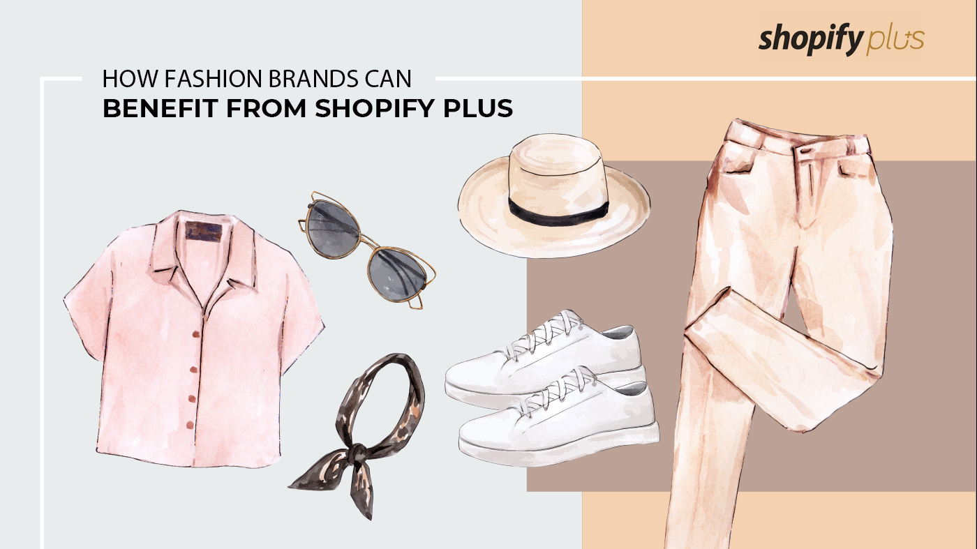 How fashion brands can benefit from Shopify Plus